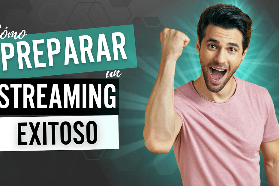 preparar un streaming exitoso